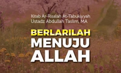Berlarilah Menuju Allah - Ustadz Abdullah Taslim