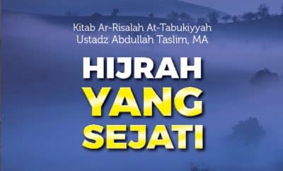 Pengertian Hijrah Yang Sejati - Ustadz Abdullah Taslim