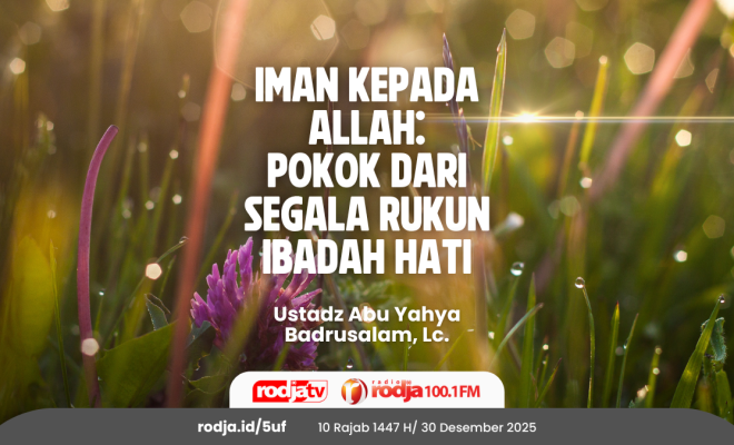 Iman kepada Allah Pokok dari Segala Rukun Ibadah Hati