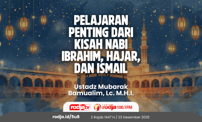 Pelajaran Penting dari Kisah Nabi Ibrahim, Hajar, dan Ismail