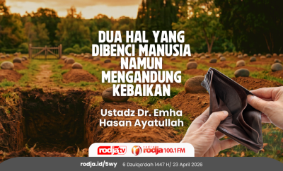 Dua Hal yang Dibenci Manusia Namun Mengandung Kebaikan (1)