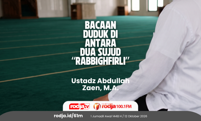 Bacaan Duduk di Antara Dua Sujud “Rabbighfirli”