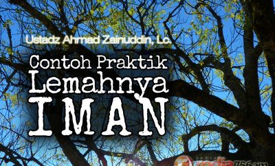 Download Ceramah Agama Islam: Contoh Praktik Lemahnya Iman - Ustadz Ahmad Zainuddin, Lc.