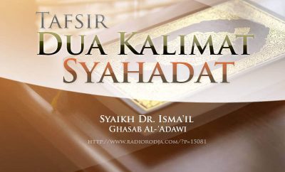 Download Ceramah Agama Islam: Tafsir Dua Kalimat Syahadat (Syaikh Dr. Isma'il Ghasab Al-'Adawi)