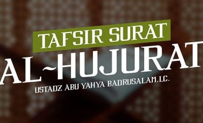 Download Ceramah Agama Islam: Tafsir Surat Al-Hujurat (Ustadz Abu Yahya Badrusalam, Lc.)