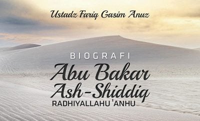 Download Kajian: Biografi Abu Bakar Ash-Shiddiq radhiyallahu 'anhu (Ustadz Fariq Gasim Anuz)